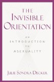 Invisible Orientation An Introduction to Asexuality N/A 9781631440021 Front Cover