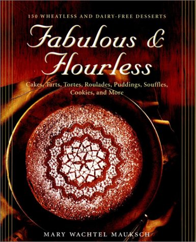 Fabulous and Flourless 150 Wheatless and Dairy-Free Deserts  1997 9780028620022 Front Cover