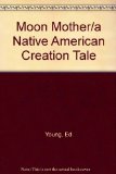 Moon Mother A Native American Creation Tale N/A 9780060213022 Front Cover