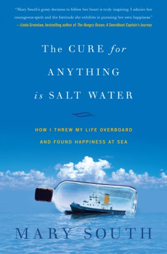 Cure for Anything Is Salt Water How I Threw My Life Overboard and Found Happiness at Sea  2007 9780060747022 Front Cover