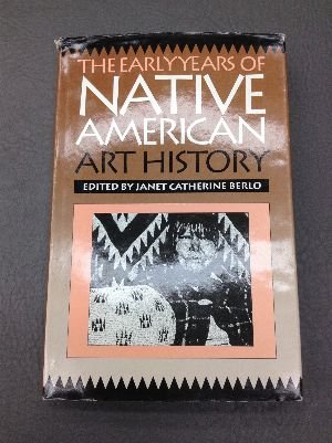 Early Years of Native American Art History The Politics of Scholarship and Collecting  1992 9780295972022 Front Cover