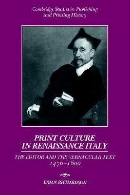 Print Culture in Renaissance Italy The Editor and the Vernacular Text, 1470-1600  2002 9780521893022 Front Cover