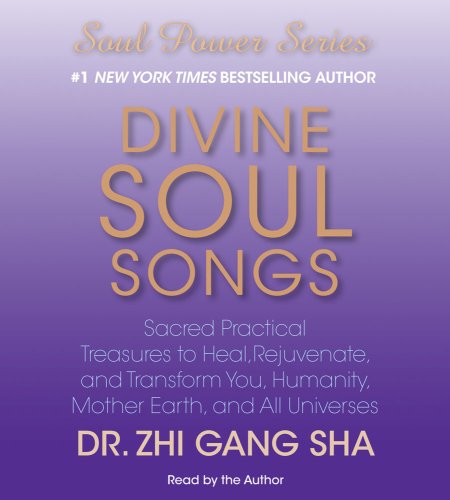 Divine Soul Songs: Sacred Practical Treasures to Heal, Rejuvenate, and Transform You, Humanity, Mother Earth, and All Universes  2009 9780743583022 Front Cover