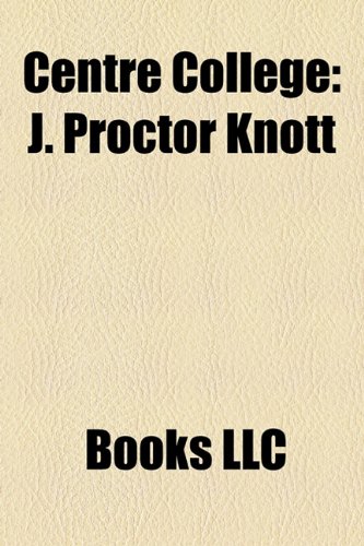 Centre College J. Proctor Knott  2010 9781156090022 Front Cover