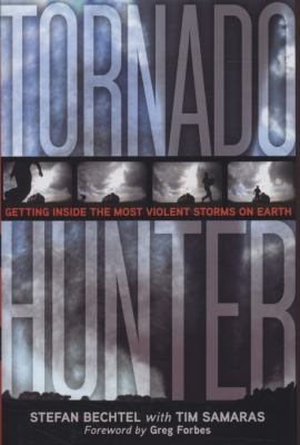 Tornado Hunter Getting Inside the Most Violent Storms on Earth  2009 9781426203022 Front Cover
