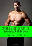 Superior Body Sculpting Exercising with Purpose N/A 9781469914022 Front Cover