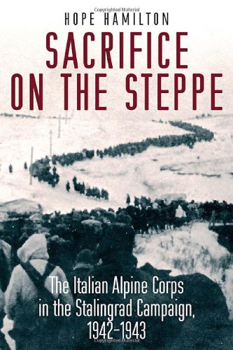Sacrifice on the Steppe The Italian Alpine Corps in the Stalingrad Campaign, 1942-1943  2011 9781612000022 Front Cover