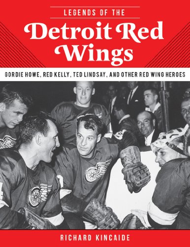 Legends of the Detroit Red Wings Gordie Howe, Alex Delvecchio, Ted Lindsay, and Other Red Wings Heroes N/A 9781613214022 Front Cover