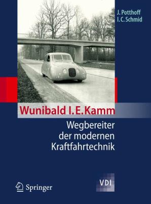 Wunibald I. E. Kamm - Wegbereiter der Modernen Kraftfahrtechnik   2012 9783642203022 Front Cover