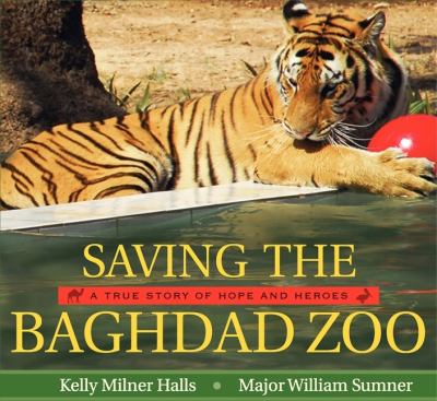 Saving the Baghdad Zoo A True Story of Hope and Heroes  2009 9780061772023 Front Cover