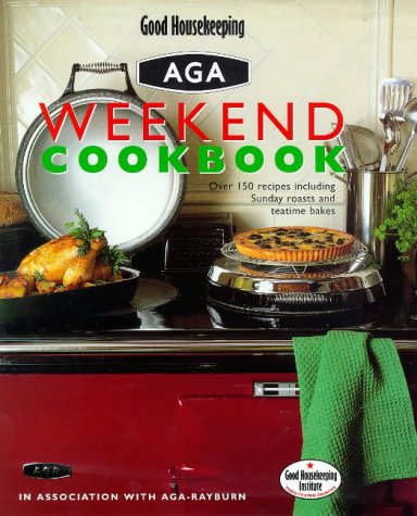 Aga Weekend Cookbook Over 150 Recipes Including Sunday Roasts and Teatime Bakes  1998 9780091865023 Front Cover
