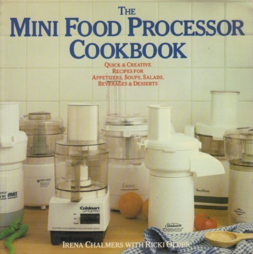 Mini-Food Processor Cookbook Quick and Creative Recipes for Soup, Salads, Beverages, Appetizers, and Desserts  1988 9780140109023 Front Cover