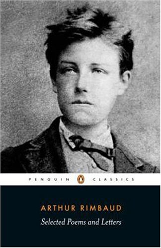 Selected Poems and Letters (Rimbaud, Arthur) Parallel Text Edition with Plain Prose Translations of EachPoem  2004 9780140448023 Front Cover