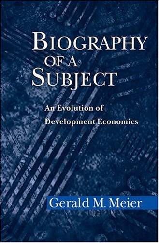 Biography of a Subject An Evolution of Development Economics  2004 9780195170023 Front Cover