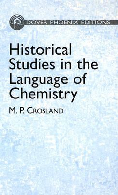 Historical Studies in the Language of Chemistry   2004 9780486438023 Front Cover