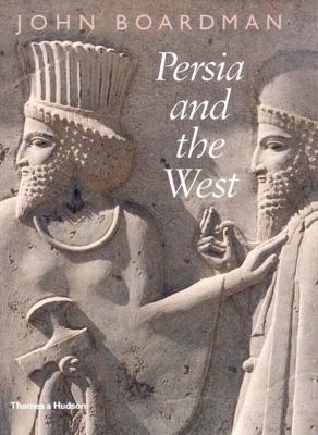 Persia and the West Archaeological Investigation of the Genesis Achaemenid Persian Ar  2000 9780500051023 Front Cover