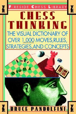 Chess Thinking The Visual Dictionary of Chess Moves, Rules, Strategies and Concepts  1995 9780671795023 Front Cover