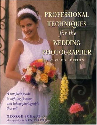 Professional Techniques for the Wedding Photographer A Complete Guide to Lighting, Posing and Taking Photographs That Sell 2nd 2001 (Revised) 9780817456023 Front Cover