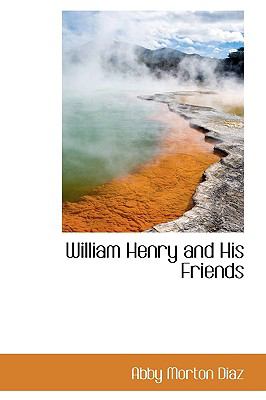 William Henry and His Friends:   2009 9781103594023 Front Cover
