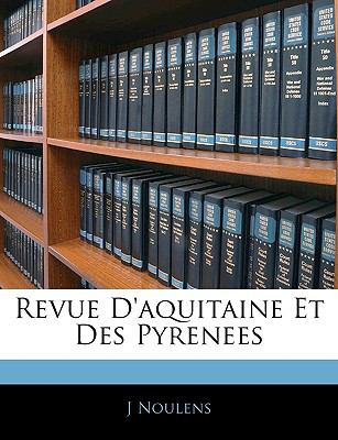 Revue D'Aquitaine et des Pyrenees  N/A 9781144296023 Front Cover