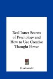 Real Inner Secrets of Psychology and How to Use Creative Thought Power  N/A 9781161365023 Front Cover