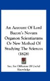 Account of Lord Bacon's Novum Organon Scientiarum Or New Method of Studying the Sciences (1828) N/A 9781161716023 Front Cover