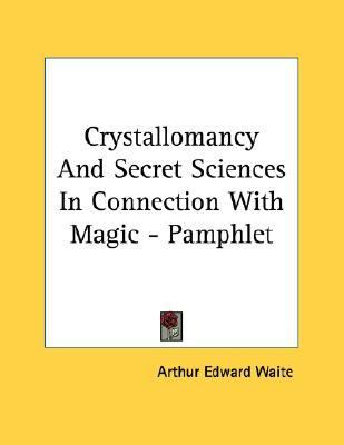 Crystallomancy and Secret Sciences in Connection with Magic -  N/A 9781430434023 Front Cover