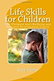 Life Skills for Children - Anti-Bullying and Personal Safety Course The Ultimate Preventative Measures Approach to Increasing a Young Persons Safety and Confidence N/A 9781493565023 Front Cover