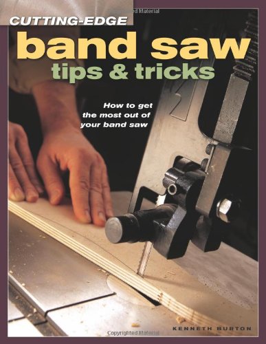 Cutting-Edge Band Saw Tips and Tricks How to Get the Most Out of Your Band Saw  2004 9781558707023 Front Cover