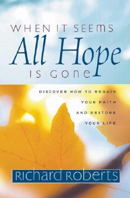 When It Seems All Hope Is Gone Discover How to Regain Your Faith and Restore Your Life N/A 9781577942023 Front Cover