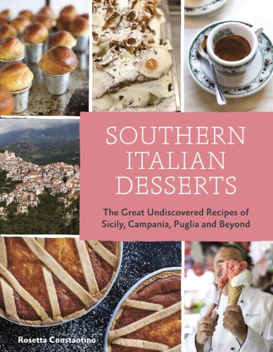 Southern Italian Desserts Rediscovering the Sweet Traditions of Calabria, Campania, Basilicata, Puglia, and Sicily [a Baking Book]  2013 9781607744023 Front Cover