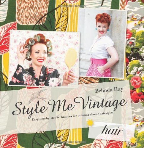 Style Me Vintage Easy Step-By-step Techniques for Creating Classic Hair Styles  2011 9781862059023 Front Cover