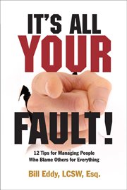 It's All Your Fault! 12 Tips for Managing People Who Blame Others for Everything  2008 9781936268023 Front Cover