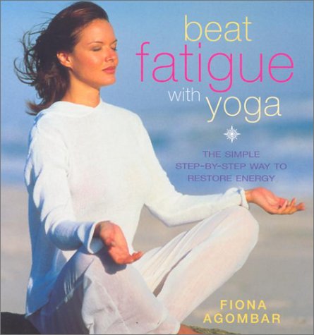 Beat Fatigue with Yoga A Step-by-Step Guide  2002 (Reprint) 9780007133024 Front Cover