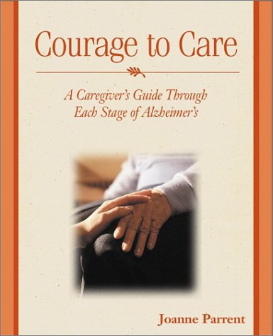 Courage to Care A Caregiver's Companion Through the Stages of Alzheimer's  2001 9780028642024 Front Cover