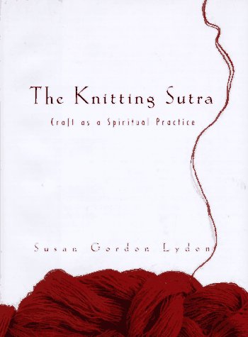 Knitting Sutra Craft As a Spiritual Practice  1997 9780062512024 Front Cover
