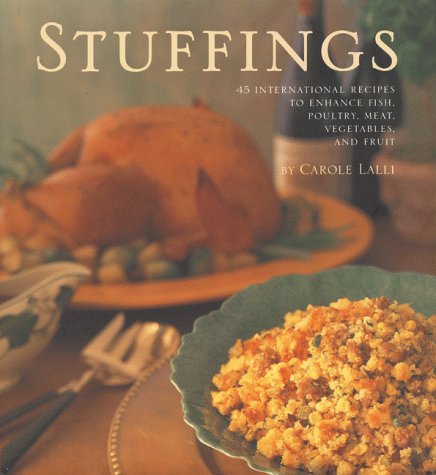 Stuffings 45 International Recipes to Enhance Fish, Poultry, Meat, Vegetables, and Fruit  1997 9780067575024 Front Cover
