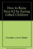 How to Raise Your I. Q. by Eating Gifted Children N/A 9780070221024 Front Cover