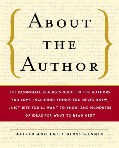 About the Author The Passionate Reader's Guide to the Authors You Love, Including Things You Never Knew, Juicy Bits You'll Want to Know, and Hundreds of Ideas for What to Read Next  2000 9780156013024 Front Cover