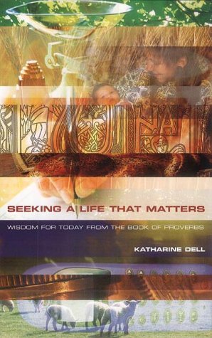Seeking a Life That Matters Wisdom for Today from the Book of Proverbs  2002 9780232524024 Front Cover