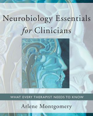 Neurobiology Essentials for Clinicians What Every Therepist Needs to Know  2011 9780393706024 Front Cover