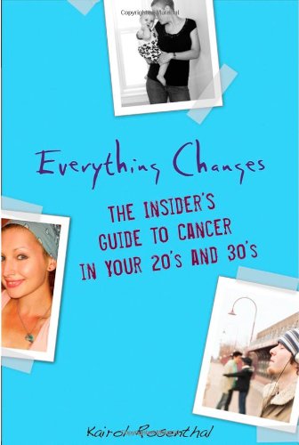 Everything Changes The Insider's Guide to Cancer in Your 20's And 30's  2009 9780470294024 Front Cover
