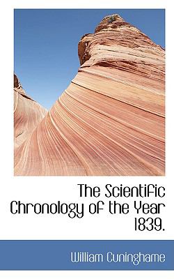 The Scientific Chronology of the Year 1839:   2008 9780554431024 Front Cover