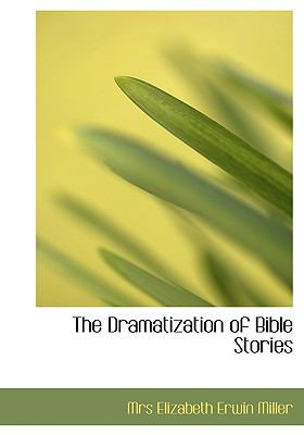 The Dramatization of Bible Stories:   2008 9780554613024 Front Cover