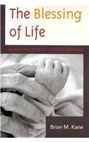 Blessing of Life An Introduction to Catholic Bioethics  2013 9780739182024 Front Cover