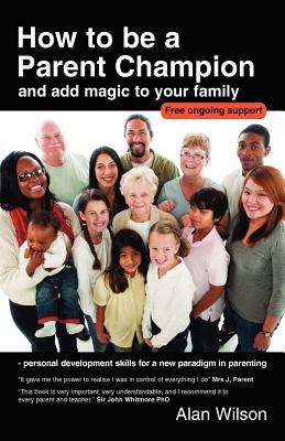 How to Be a Parent Champion and Add Magic to Your Family   2011 9780955113024 Front Cover