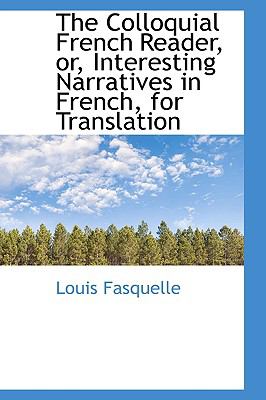 Colloquial French Reader, or, Interesting Narratives in French, for Translation  2009 9781103539024 Front Cover