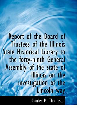 Report of the Board of Trustees of the Illinois State Historical Library to the Forty-Ninth General N/A 9781115394024 Front Cover