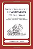 Best Ever Guide to Demotivation for Counselors How to Dismay, Dishearten and Disappoint Your Friends, Family and Staff N/A 9781484827024 Front Cover