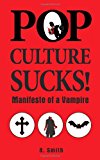 Pop Culture Sucks, Manifesto of a Vampire  N/A 9781493638024 Front Cover